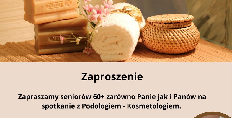 Zaproszenie na spotkanie z Podologiem – Kosmetologiem dla Seniorów 60+